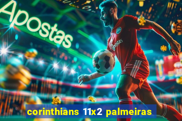 corinthians 11x2 palmeiras